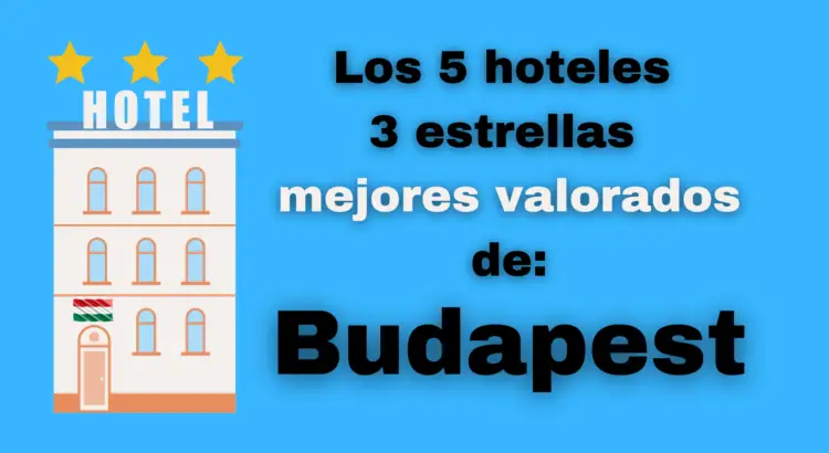 Estos son los mejores hoteles 3 estrellas de Budapest