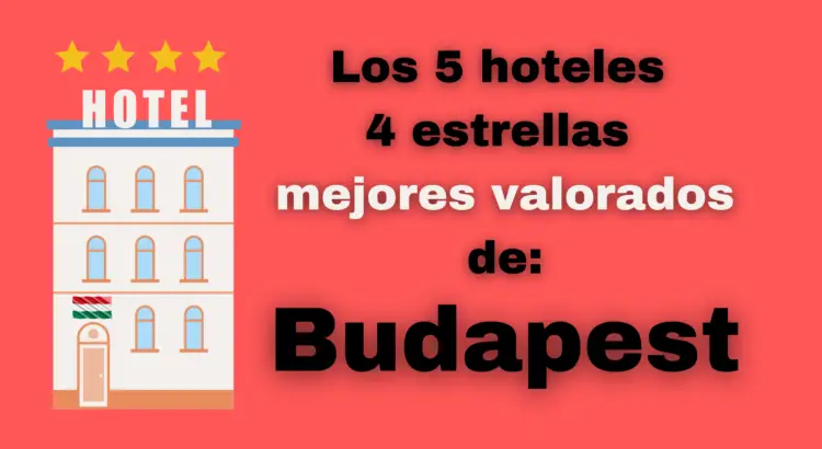Estos son los mejores hoteles 4 estrellas de Budapest
