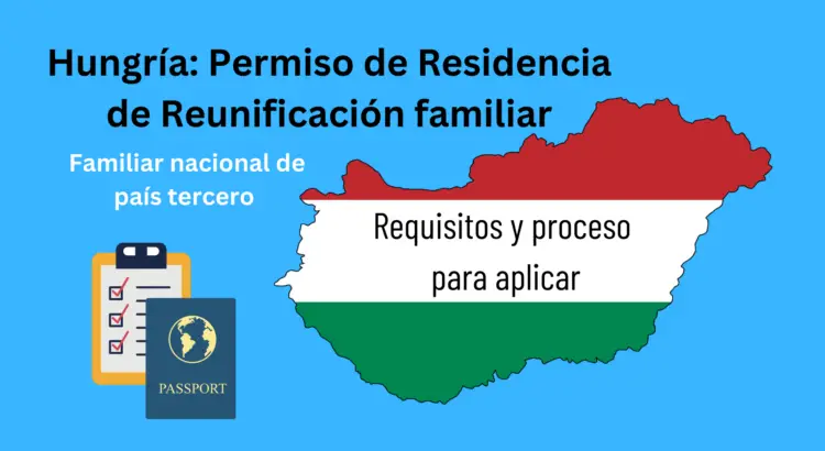 Guía para aplicar al permiso de residencia húngaro de reunificación familiar con un familiar de un país tercero.