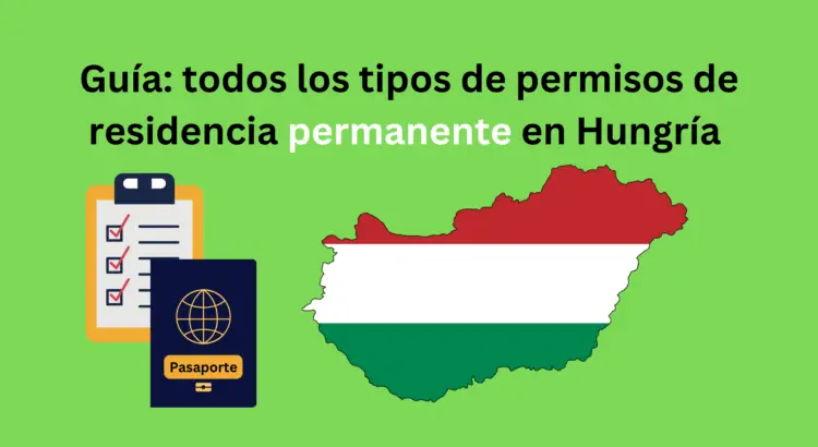 Guía para informarte acerca de los permisos de residencia permanente de Hungría